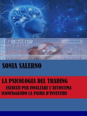 cover image of La psicologia del trading, esercizi per innalzare l'autostima sconfiggendo la paura d'investire